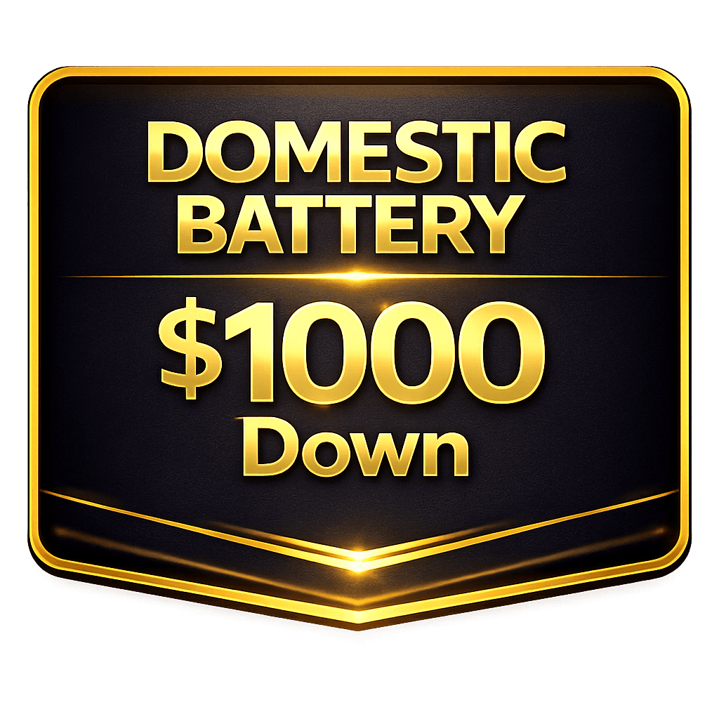 Domestic Battery $1000 Down